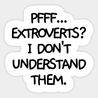 Pfff.. extroverts? Sticker